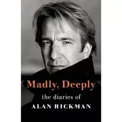Madly, Deeply - by  Alan Rickman (Hardcover)