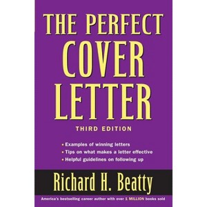 The Perfect Cover Letter - 3rd Edition by  Richard H Beatty (Paperback) - 1 of 1