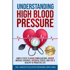 Understanding High Blood Pressure - by  Ashley Sullivan Pharmd (Paperback) - 1 of 1