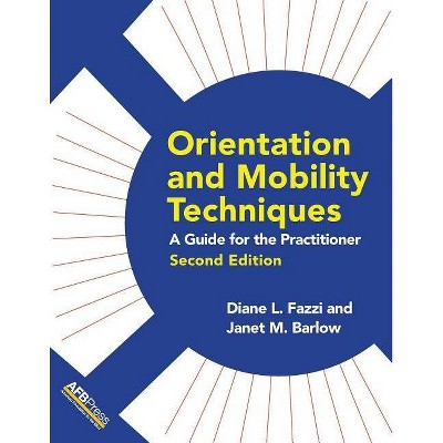 Orientation and Mobility Techniques - 2nd Edition by  Diane L Fazzi & Janet M Barlow (Paperback)