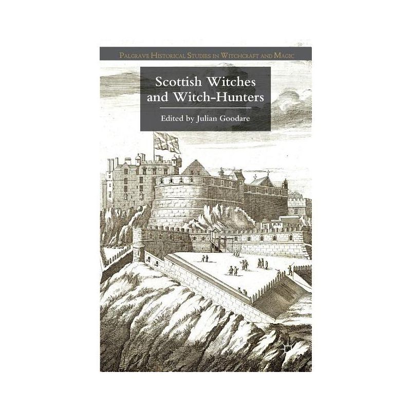 Scottish Witches and Witch-Hunters - (Palgrave Historical Studies in Witchcraft and Magic) by  J Goodare (Hardcover), 1 of 2