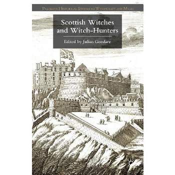 Scottish Witches and Witch-Hunters - (Palgrave Historical Studies in Witchcraft and Magic) by  J Goodare (Hardcover)