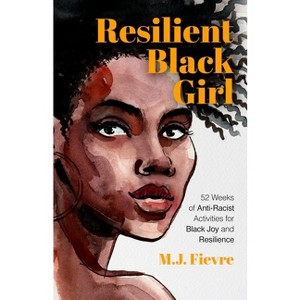 Resilient Black Girl - (Badass Black Girl) by  M J Fievre (Paperback) - 1 of 1
