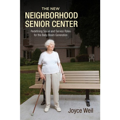 The New Neighborhood Senior Center - by  Joyce Weil (Paperback)
