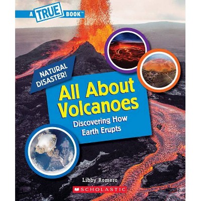 All about Volcanoes (a True Book: Natural Disasters) - (A True Book (Relaunch)) by  Libby Romero (Paperback)