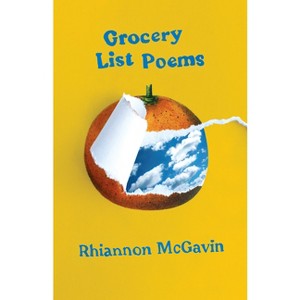 Grocery List Poems - by  Rhiannon McGavin (Paperback) - 1 of 1