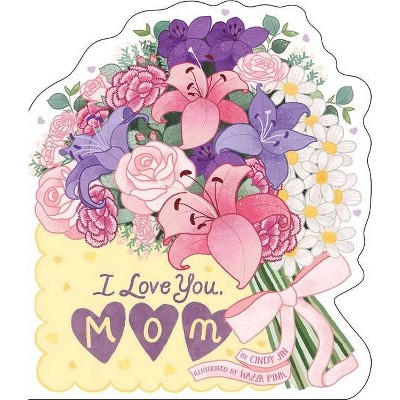 I Love You, Mom - by  Cindy Jin (Board Book)