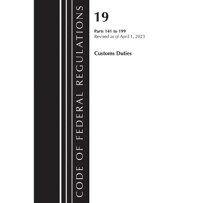 Code of Federal Regulations, Title 19 Customs Duties 141-199 2023 - (Paperback)