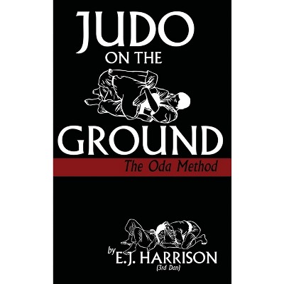 Judo on the Ground - by  E J Harrison (Hardcover)