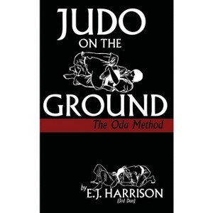 Judo on the Ground - by  E J Harrison (Hardcover) - 1 of 1