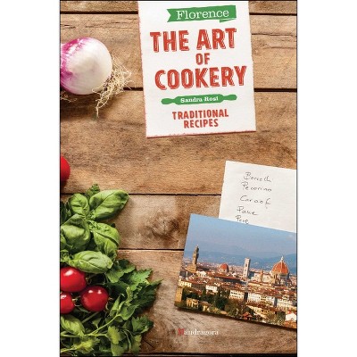 Florence the Art of Cookery - by  Sandra Rosi (Paperback)