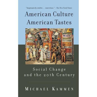 American Culture, American Tastes - by  Michael Kammen (Paperback)