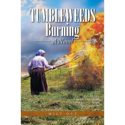 Tumbleweeds Burning a Novel - by  Milt Ost (Paperback)