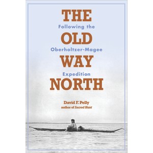 The Old Way North - by  David F Pelly (Paperback) - 1 of 1