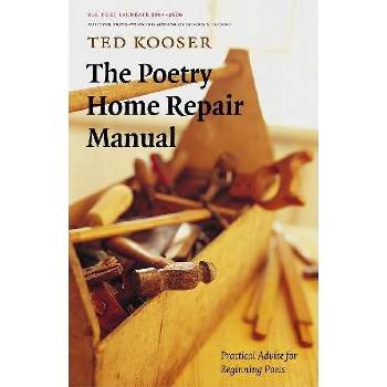 The Poetry Home Repair Manual - by  Ted Kooser (Paperback)