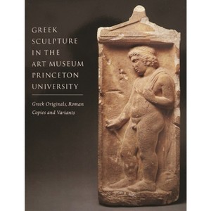 Greek Sculpture in the Art Museum, Princeton University - (Publications of the Art Museum, Princeton University) by  Brunilde Sismondo Ridgway - 1 of 1
