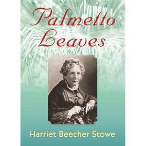 Palmetto Leaves - (Florida Sand Dollar Books) by  Harriet Beecher Stowe (Paperback) - 1 of 1