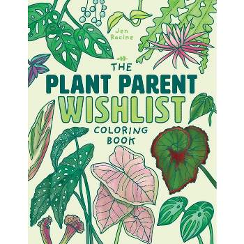 The Plant Parent Wishlist Coloring Book - by  Jen Racine (Paperback)