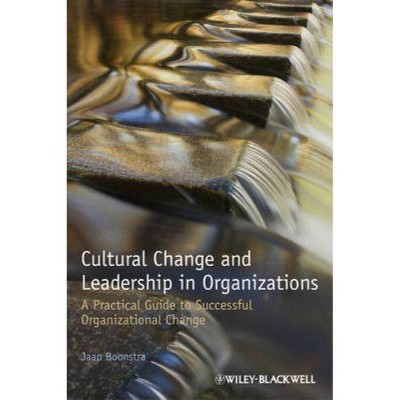 Cultural Change and Leadership in Organizations - by  Jaap J Boonstra (Hardcover)