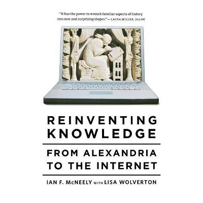 Reinventing Knowledge - by  Ian F McNeely (Paperback)