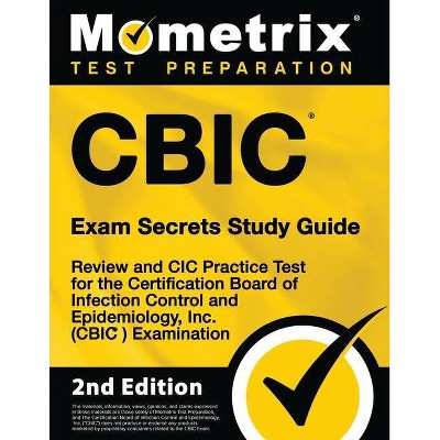 CBIC Exam Secrets Study Guide - Review and CIC Practice Test for the Certification Board of Infection Control and Epidemiology, Inc. (CBIC)