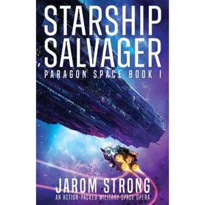 Starship Salvager - (Paragon Space) by  Jarom Strong (Paperback) - 1 of 1
