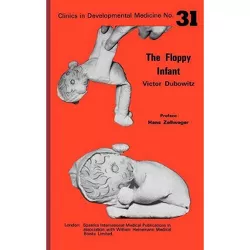 The Floppy Infant - (Clinics in Developmental Medicine (Mac Keith Press)) 2nd Edition by  Victor Dubowitz (Hardcover)