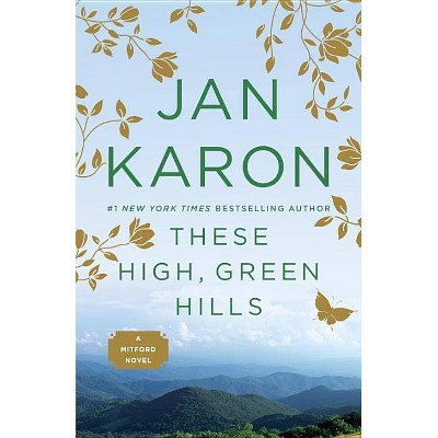 These High, Green Hills - (Mitford Novel) by  Jan Karon (Paperback)