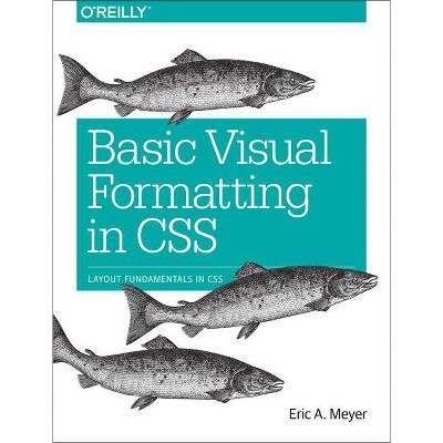 Basic Visual Formatting in CSS - by  Eric A Meyer (Paperback)