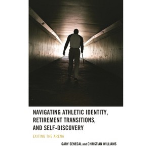 Navigating Athletic Identity, Retirement Transitions, and Self-Discovery - by  Gary Senecal & Christian Williams (Hardcover) - 1 of 1