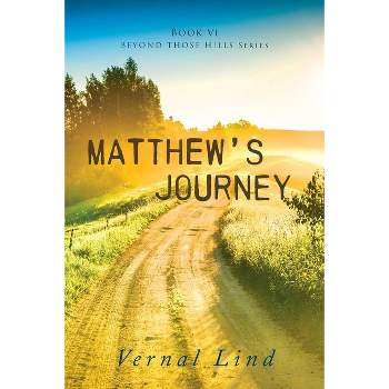 Matthew's Journey - (Beyond Those Hills) by  Vernal Lind (Paperback)