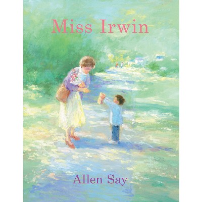 Miss Irwin - by  Allen Say (Hardcover)