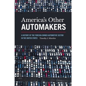 America's Other Automakers - (Since 1970: Histories of Contemporary America) by  Timothy J Minchin (Paperback) - 1 of 1