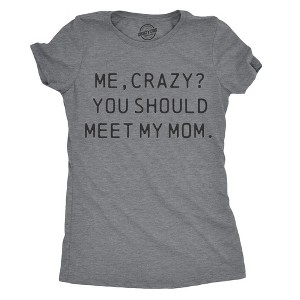 Womens Me, Crazy? You Should Meet My Mom T Shirt Funny Mother's Day Tee For Ladies - Crazy Dog Women's T Shirt - 1 of 4