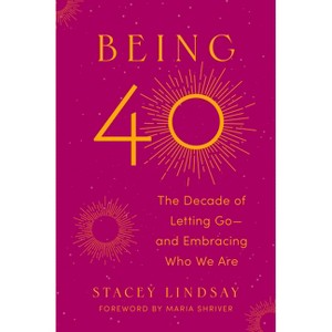 Being 40 - by  Stacey Lindsay (Hardcover) - 1 of 1