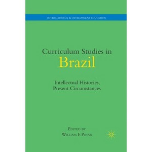 Curriculum Studies in Brazil - (International and Development Education) by  W Pinar (Paperback) - 1 of 1