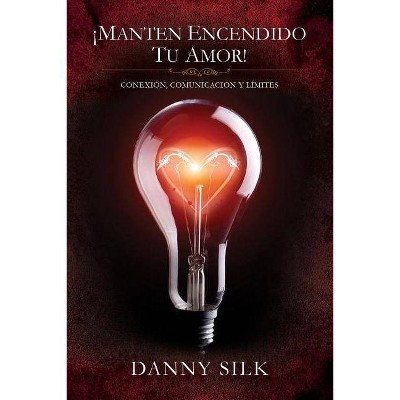 Manten Encendido Tu Amor! - 2nd Edition by  Danny Silk (Paperback)