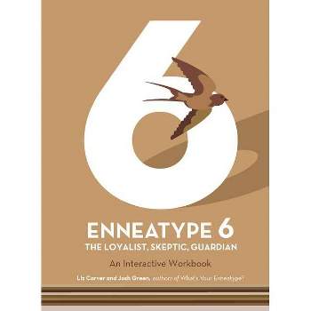 Enneatype 6: The Loyalist, Skeptic, Guardian - (Enneatype in Your Life) by  Liz Carver & Josh Green (Paperback)