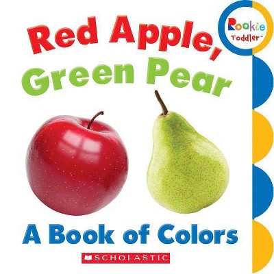 Red Apple, Green Pear: A Book of Colors (Rookie Toddler) - by  Rebecca Bondor (Board Book)