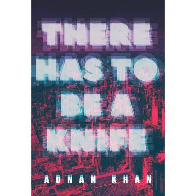 There Has to Be a Knife - by  Adnan Khan (Paperback)