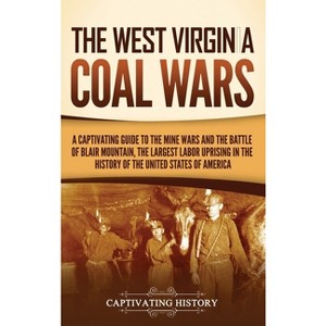 The West Virginia Coal Wars - by  Captivating History (Hardcover) - 1 of 1