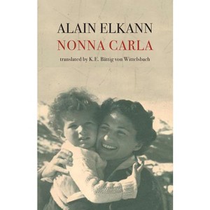 Nonna Carla - by  Alain Elkann & K E Bättig Von Wittelsbach (Paperback) - 1 of 1