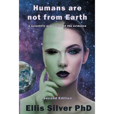 Humans Are Not From Earth - by  Ellis Silver (Paperback)