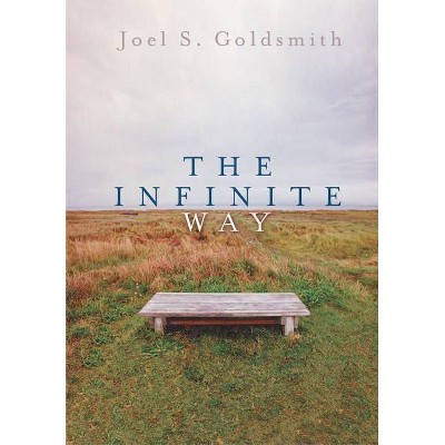 The Infinite Way - by  Joel S Goldsmith (Paperback)