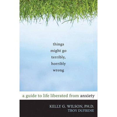 Things Might Go Terribly, Horribly Wrong - by  Kelly G Wilson & Troy Dufrene (Paperback)