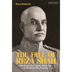 The Fall of Reza Shah - by  Shaul Bakhash (Paperback) - 1 of 1
