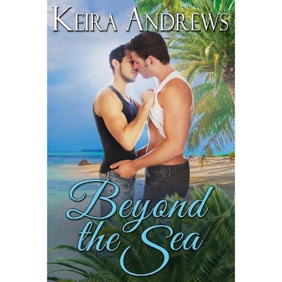 Beyond the Sea - by  Keira Andrews (Paperback)