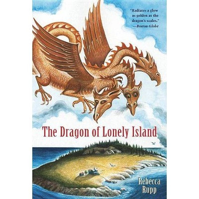 The Dragon of Lonely Island - by  Rebecca Rupp (Paperback)