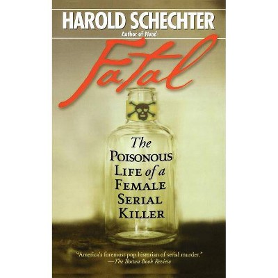 Fatal - by  Harold Schechter (Paperback)