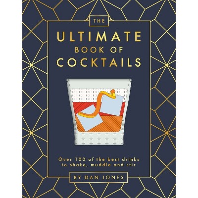 The Ultimate Book of Cocktails - by  Dan Jones (Hardcover)